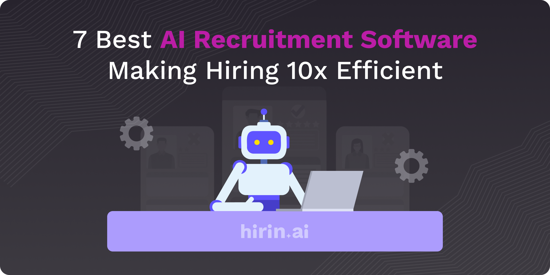 7 Best AI Recruitment Software Making Hiring 10X Efficient